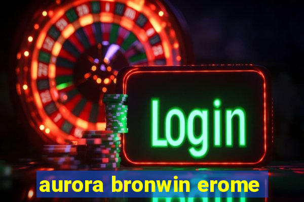 aurora bronwin erome